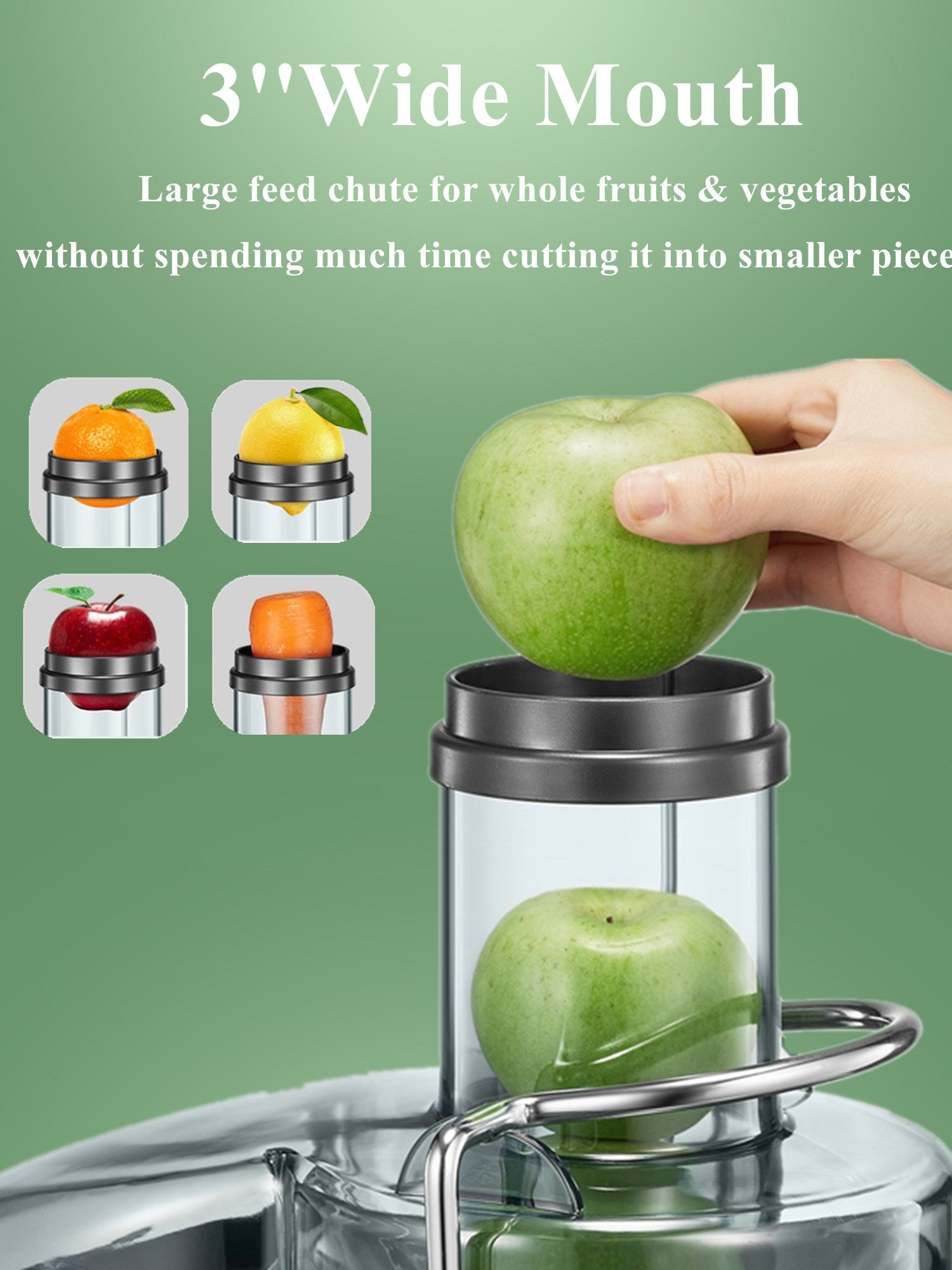 3'' wide mouth, large feed chute for whole fruits and vegetables
